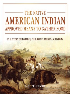 cover image of The Native American Indian Approved Means to Gather Food